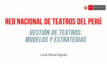 Red Nacional de Teatros del Perú - Lluís Bonet - Gestión de teatros: modelos y estrategias