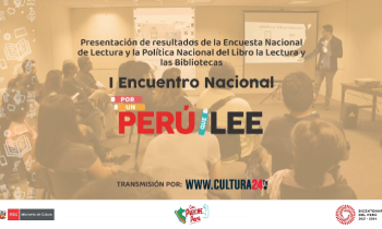 Primer Encuentro Nacional por un Perú que Lee - Presentación de resultados de la Encuesta Nacional de Lectura y la Política Nacional del Libro, la Lectura y las Bibliotecas