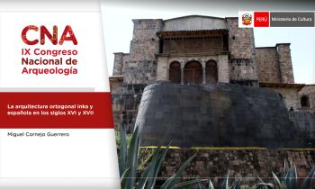 Primer día del IX Congreso Nacional de Arqueología - La arquitectura ortogonal inka y española en los siglos XVI XVII