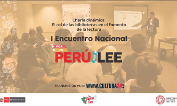 Primer Encuentro Nacional por un Perú que Lee - Charla dinámica, el rol de las bibliotecas en el fomento de la lectura