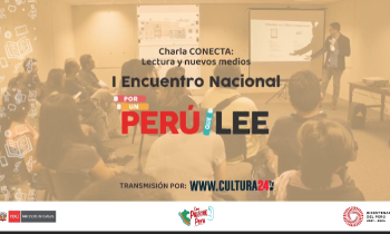 Primer Encuentro Nacional por un Perú que Lee - Charla CONECTA, lectura y nuevos medios