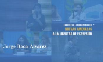 UNESCO. Encuentro Latinoamericano: Nuevas amenazas a la libertad de expresión. Jorge Baca-Álvarez