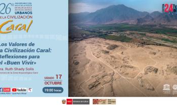 26 Aniversario del Inicio de la Puesta en Valor de Doce Antiguos Centros Urbanos - Los valores de la Civilazación Caral: Reflexiones para el "Buen Vivir" parte 1