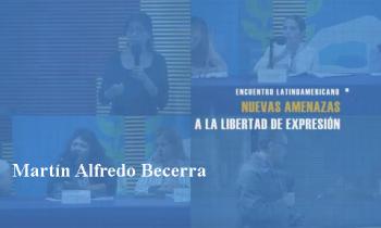 UNESCO. Encuentro Latinoamericano: Nuevas amenazas a la libertad de expresión. Martín Alfredo Becerra