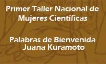 1er Taller De Mujeres Científicas. Palabras De Juana Kuramoto