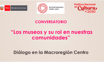 Los museos y su rol en nuestras comunidades - diálogo en la macroregión centro