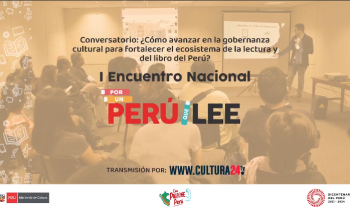 Primer Encuentro Nacional por un Perú que Lee - Conversatorio ¿Cómo avanzar en la gobernanza cultura para fortalecer el ecosistema de la lectura y del libro del Perú