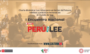 Primer Encuentro Nacional por un Perú que Lee - Conversatorio las tendencias y retos de lectura digital en el Perú, una aproximación desde los resultados de la Encuesta Nacional de Lectura