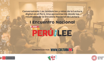 Primer Encuentro Nacional por un Perú que Lee - Conversatorio las tendencias y retos de la lectura digital en el Perú, una aproximación desde los resutados de la Encuesta Nacional de Lectura