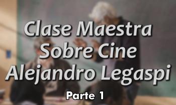 Clase Maestra sobre Cine con Alejandro Legaspi - parte 1