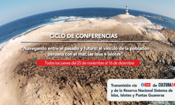 Ciclo de conferencias - navegando entre el pasado y futuro: el vínculo de la población peruana con el mar, las islas e islotes