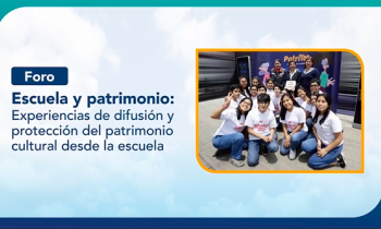 Foro escuela y patrimonio - experiencias de difusión y protección del patrimonio cultural desde la escuela