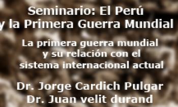 Seminario El Perú y la Primera Guerra Mundial – "La primera guerra mundial y su relación con el sistema internacional actual"