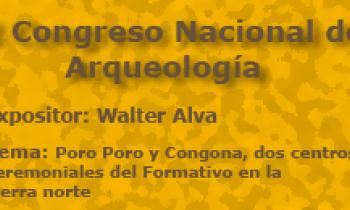 I Congreso Nacional De Arqueología. Poro Poro y Congona, dos centros ceremoniales del Formativo en la sierra norte. Expositor: Walter Alva