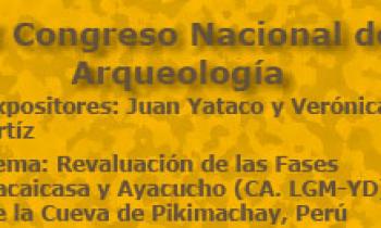 I Congreso Nacional de Arqueología. Exposición de Juan Yataco y Verónica Ortíz. Revaluación de las Fases Pacaicasa y Ayacucho (CA. LGM-YD) de la Cueva de Pikimachay, Perú