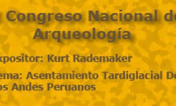 I Congreso Nacional De Arqueología. Exposición De Kurt Rademaker. Asentamiento Tardiglacial De Los Andes Peruanos