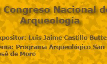 I Congreso Nacional De Arqueología. Expositores: Luis Jaime Castillo y Julio Saldaña. Programa Arqueológico San José de Moro