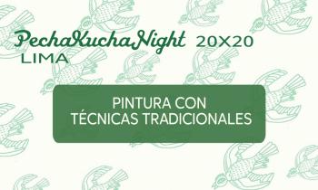 PECHAKUCHA NIGHT - Pintura con técnicas tradicionales