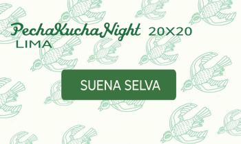 PECHAKUCHA NIGHT - Suena Selva