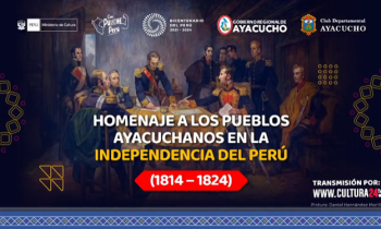 Homenaje a los pueblos ayacuchanos en la independencia del Perú