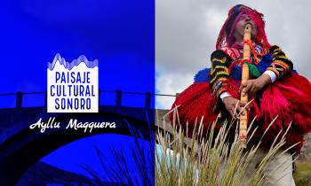 Paisaje Cultural Sonoro: Ayllu Maqquera