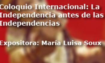 Coloquio Internacional Las Independencias antes de la Independencia. Exposición María Luisa Soux