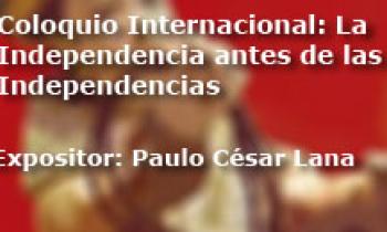 Coloquio Internacional Las Independencias Antes De La Independecia. Exposición Paulo César Lana