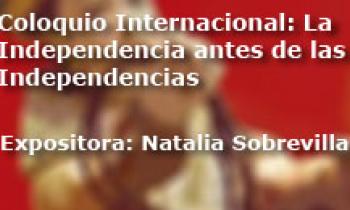 Coloquio Internacional Las Independencias Antes De La Independecia. Exposición Natalia Sobrevilla