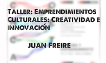 Conecta 2015. Taller Emprendimientos Culturales: Creatividad e Innovación. Juan Freire