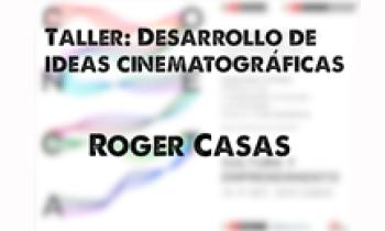 Conecta 2015. Taller: Desarrollo de Ideas Cinematográficas. Roger Casas 17-10