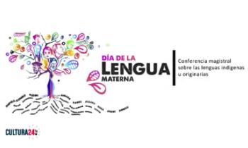 Día de la Lengua Materna - Conferencia magistral sobre las lenguas Indígenas u Originarias