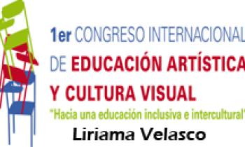 1ER CONGRESO INTERNACIONAL DE EDUCACIÓN ARTÍSTICA Y CULTURA VISUAL. Liriama Velasco