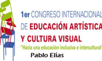 1ER CONGRESO INTERNACIONAL DE EDUCACIÓN ARTÍSTICA Y CULTURA VISUAL. Pablo Elías