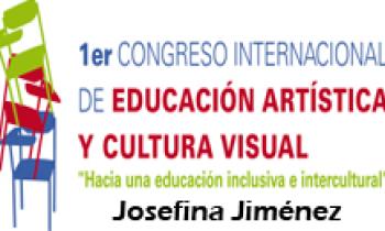 1ER CONGRESO INTERNACIONAL DE EDUCACIÓN ARTÍSTICA Y CULTURA VISUAL. Josefina Jiménez