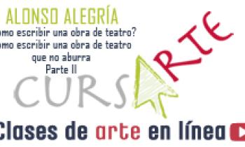 ¿CÓMO ESCRIBIR UNA OBRA DE TEATRO? Cómo escribir una obra de teatro que no aburra por Alonso Alegría. Parte 2 de 3.