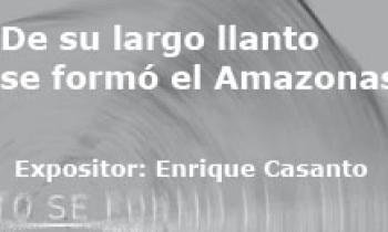 De su largo llanto se formó el Amazonas. Exposición Enrique Casanto