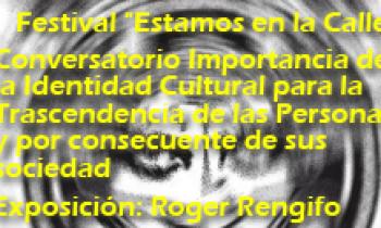 FESTIVAL “ESTAMOS EN LA CALLE” CONVERSATORIO IMPORTANCIA DE LA IDENTIDAD CULTURAL PARA LA TRASCENDENCIA DE LAS PERSONAS Y POR CONSECUENTE DE SUS SOCIEDAD. Roger Rengifo