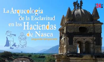 La Arqueología de la Esclavitud en las haciendas de Nasca, Segunda Temporada - 1er CAPÍTULO