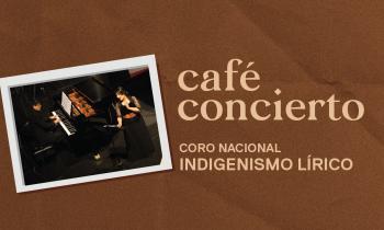 Café Concierto - Coro Nacional: “Indigenismo Lírico”