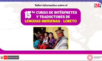 Taller informativo sobre el 15to curso de intérpretes y traductores de lenguas indígenas - -Loreto