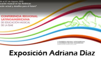 X Conferencia Regional Latinoamericana y III Conferencia Regional Panamericana de Educación Musical de la ISME. Exposición Adriana Díaz