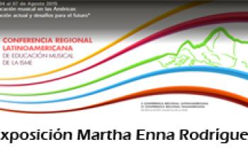 X Conferencia Regional Latinoamericana y III Conferencia Regional Panamericana de Educación Musical de la ISME. Exposición Martha Enna Rodríguez