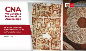 CNA 2021 - SIMPOSIO TEMÁTICO ICONOGRAFÍA Y ARTE RUPESTRE - UN MODELO COSMOLÓGICO LEÍDO DESDE CIERTAS FIGURAS DEL PERIODO FORMATIVO (Roxana Lazo)