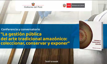 Conferencia y conversatorio "La gestión pública del arte tradicional amazónico: coleccionar, conservar  y exponer"