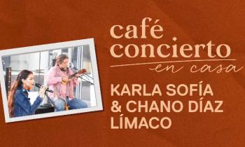 Café concierto - Karla Sofía & Chano Díaz Límaco 