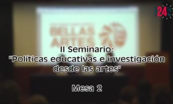 II SEMINARIO: “POLÍTICAS EDUCATIVAS E INVESTIGACIÓN DESDE LAS ARTES” - mesa 2