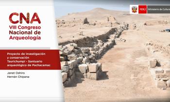 SIMPOSIO TEMÁTICO: NUEVAS TECNOLOGÍAS PARA EL REGISTRO DE SITIOS ARQUEOLÓGICOS - PROYECTO DE INVESTIGACIÓN Y CONSERVACIÓN TAURICHUMPI - SANTUARIO ARQUEOLÓGICO DE PACHACAMAC - Janet Oshiro y Hernán Chipana