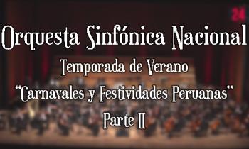 Orquesta Sinfónica Nacional - Temporada de Verano "Carnavales y Festividades Peruanas" Parte II