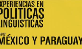 Experiencias en Políticas Lingüísticas. Casos México y Paraguay