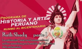 Programa de historia y arte peruano rumbo al bicentenario, arte prehispánico, la civilización Caral en el proceso cultural andino-amazónico y en la realidad del Perú actual - Ruth Shady parte 1